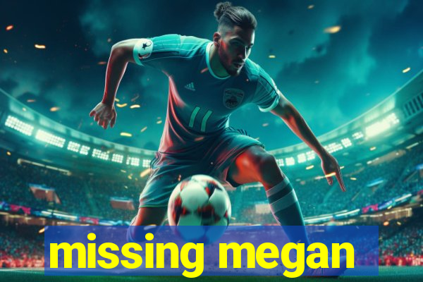 missing megan